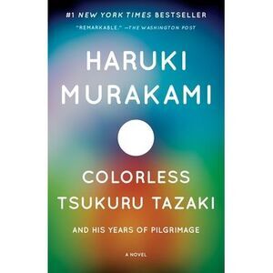 Colorless Tsukuru Tazaki and His Years of Pilgrimage -- Haruki Murakami